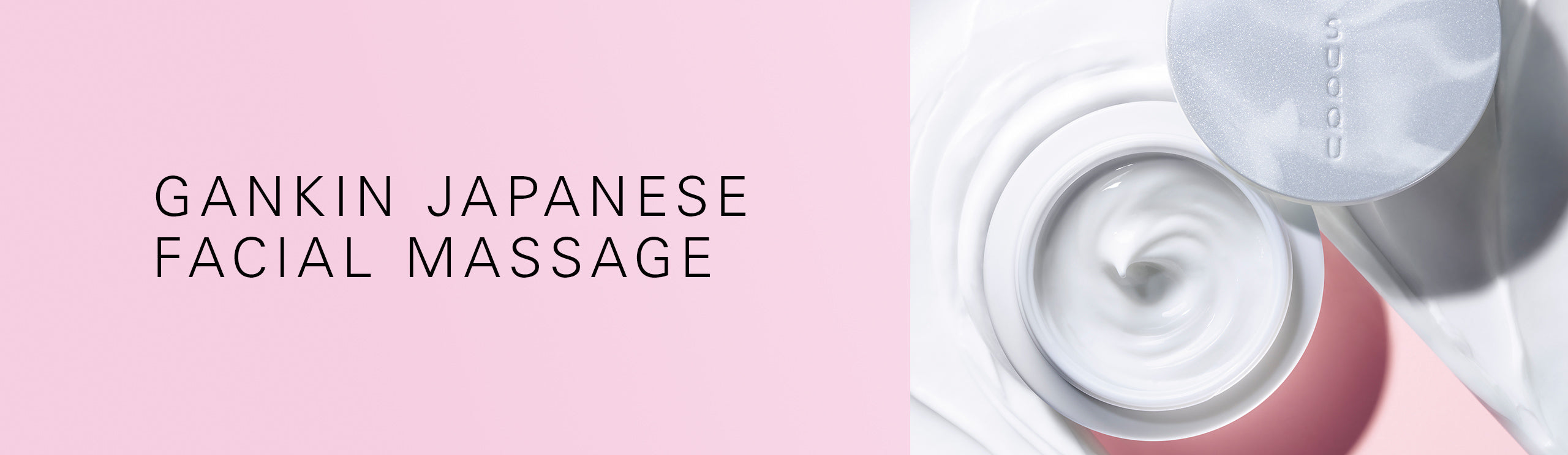 Gankin Japanese facial Massage - Designing Massage cream tub and texture